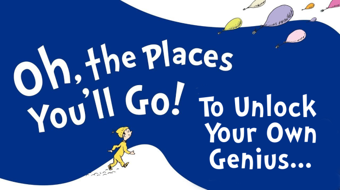 Oh, The Places You'll Go to Unlock Your Own Genius...